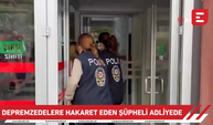 Depremzedelere hakaret eden şüpheli adliyede