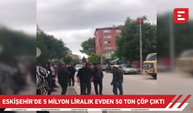 Eskişehir'de 5 milyon liralık evden 50 ton çöp çıktı