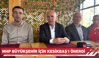 Büyükşehir belediye başkanı için "Kesikbaş'ı" önerdi