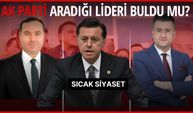 Sıcak Siyaset - AK Parti aradığı lideri buldu mu?