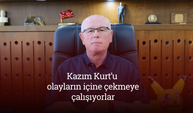 “Kazım Kurt’u olayların içine çekmeye çalışıyorlar”