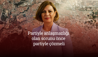 “Partiyle anlaşmazlığı olan sorunu önce partiyle çözmeli”