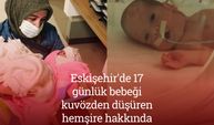 Eskişehir'de 17 günlük bebeği kuvözden düşüren hemşire hakkında inceleme başlatıldı