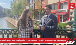 Konuğumuz: BBP Eskişehir 1. Sıra Milletvekili Adayı Erkan Sarmaşık