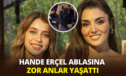 Hande Erçel ablasını yarı yolda bıraktı: Ablasına zor anlar yaşattı