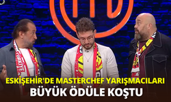 Eskişehir'de MasterChef yarışmacıları büyük ödüle koştu