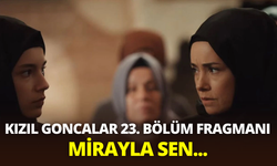 Kızıl Goncalar 23. bölüm fragmanı yayınlandı: Kızıl Goncalar 23. Bölüm Fragmanı