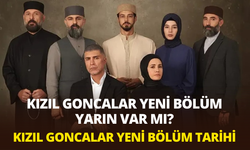 Kızıl Goncalar yeni bölüm yarın var mı? Kızıl Goncalar yeni bölüm tarihi