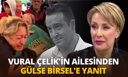 Vural Çelik'in ailesinden Gülse Birsel'e yanıt: "Gülse Birsel'e tavsiyemiz..."