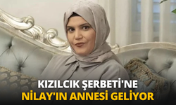 Kızılcık Şerbeti'ne Nilay'ın annesi geliyor