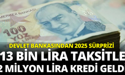 Devlet bankasından 2025 sürprizi: 13 bin lira taksitle 2 milyon lira kredi geldi