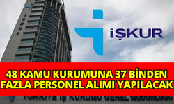 İŞKUR yayınlandı: 48 kamu kurumuna 37 binden fazla personel alımı yapılacak