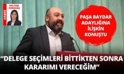 CHP’li Paşa Baydar: “Delege seçimleri bittikten sonra kararımı vereceğim”