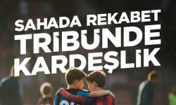 Sahada rekabet, tribünde kardeşlik!