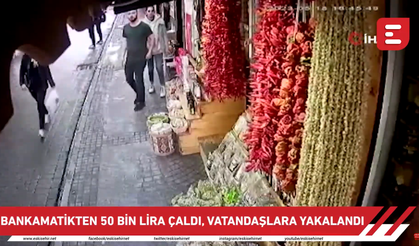 Bankamatikten 50 bin lira çaldı, vatandaşlara yakalandı