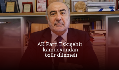 “AK Parti Eskişehir Teşkilatı kamuoyundan özür dilemeli”