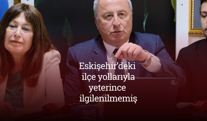 Eskişehir’deki siyasiler ilçe yollarıyla yeterince ilgilenmemiş