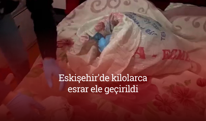 Eskişehir'de kilolarca esrar ele geçirildi