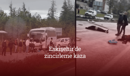 Eskişehir'de zincirleme kaza: Yaralılar var!