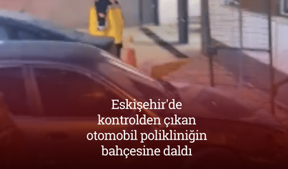 Eskişehir'de kontrolden çıkan otomobil polikliniğin bahçesine daldı