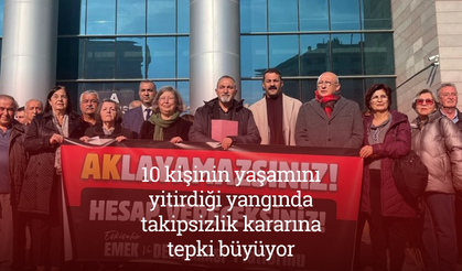 10 kişinin yaşamını yitirdiği yangında takipsizlik kararına tepki büyüyor: “Bu bir iş cinayetidir”