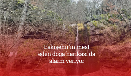 Eskişehir'in mest eden doğa harikası da alarm veriyor