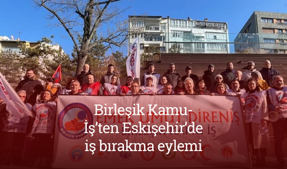 Birleşik Kamu-İş’ten Eskişehir’de iş bırakma eylemi: “Hakça ve halkça bir bütçe istiyoruz”