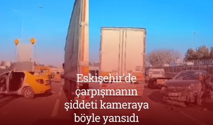 Eskişehir'de çarpışmanın şiddeti kameraya böyle yansıdı