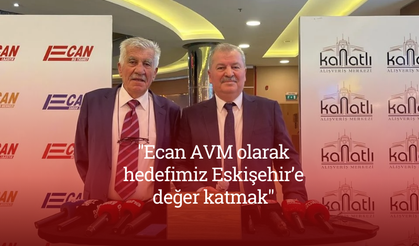 "Ecan AVM olarak hedefimiz Eskişehir’e değer katmak"