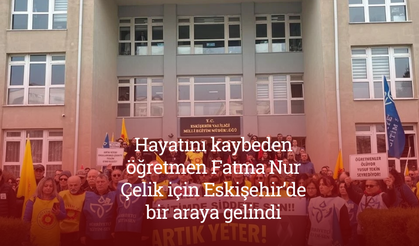 Hayatını kaybeden öğretmen Fatma Nur Çelik için Eskişehir’de bir araya gelindi: “Bu acının üzeri örtülmemelidir”