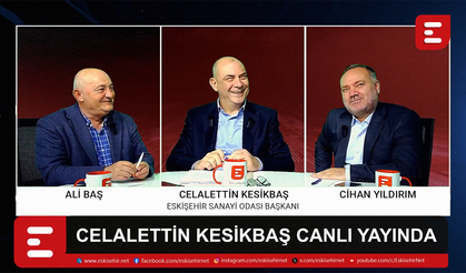 Eskişehir Sanayi Odası Başkanı Celalettin Kesikbaş Eskisehir.net'te Ali Baş ve Cihan Yıldırım'ın konuğu oldu