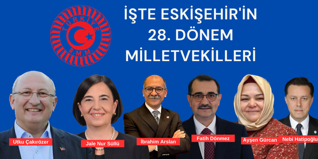 İşte Eskişehir'in Milletvekilleri