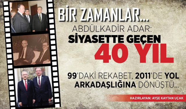 Abdülkadir Adar: Siyasette geçen 40 yıl