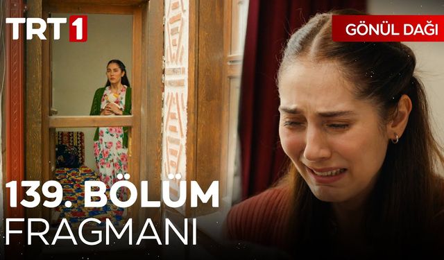 Gönül Dağı 139. bölüm fragmanı yayınladı! Gönül Dağı yeni bölüm fragmanı