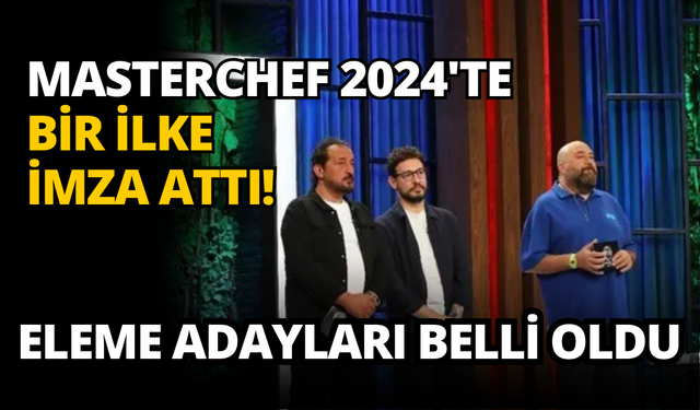 Masterchef'te bir ilke imza attı: MasterChef'te eleme adayları kimler oldu?