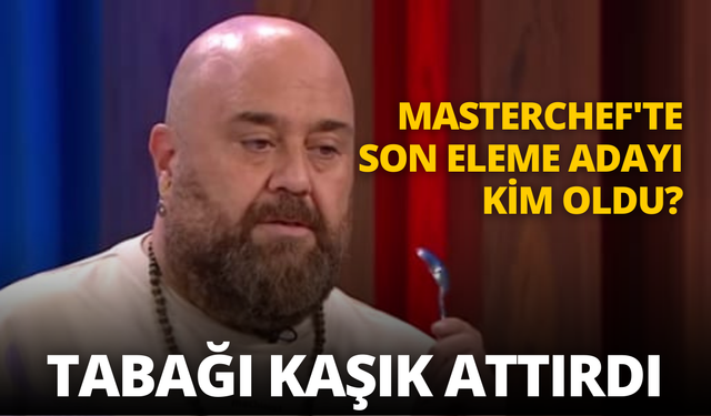 MasterChef'te son eleme adayı kim oldu? Tabağı kaşık attırdı!