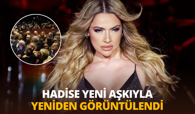 Hadise yeni aşkıyla yeniden görüntülendi