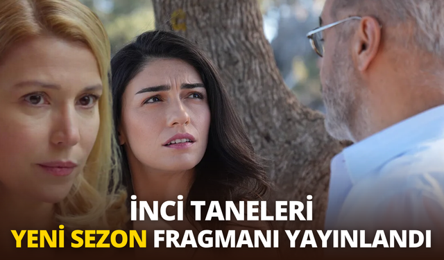 İnci Taneleri yeni sezon fragmanı yayınlandı: İnci Taneleri 18. Bölüm Fragmanı