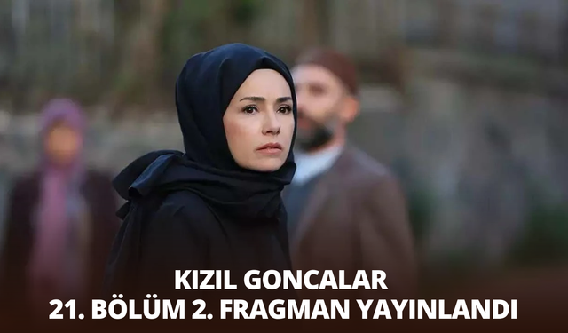 Kızıl Goncalar 21. bölüm 2. fragman yayınlandı: Kızıl Goncalar 21. Bölüm 2. Fragman