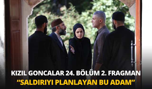 Kızıl Goncalar 24. bölüm 2. fragman yayınlandı: Kızıl Goncalar 24. Bölüm 2. Fragman