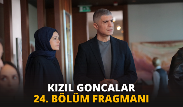 Kızıl Goncalar 24. bölüm fragmanı yayınlandı: Kızıl Goncalar 24. Bölüm Fragmanı