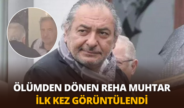 Ölümden dönen Reha Muhtar ilk kez görüntülendi