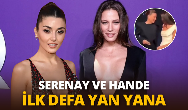 Serenay ve Hande ilk defa yan yana: Güzellikleri büyüledi