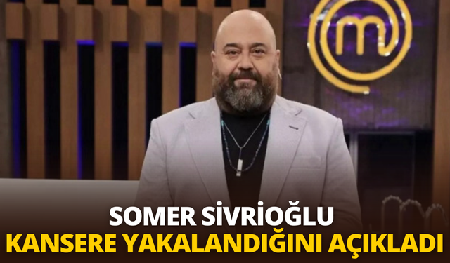 Somer Sivrioğlu kansere yakalandığını açıkladı