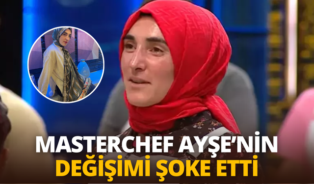 MasterChef yarışmacısı Ayşe Ekiz'in değişimi şoke etti