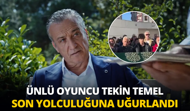 Ünlü oyuncu Tekin Temel son yolculuğuna uğurlandı