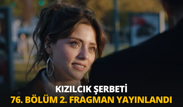 Kızılcık Şerbeti 76. bölüm 2. fragman yayınlandı: Kızılcık Şerbeti 76. Bölüm 2. Fragman