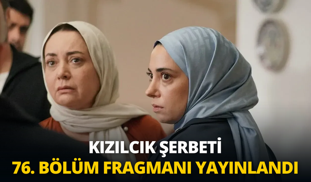 Kızılcık Şerbeti 76. bölüm fragmanı yayınlandı: Kızılcık Şerbeti 76. Bölüm Fragman