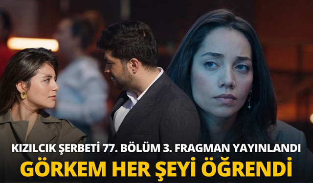 Kızılcık Şerbeti 77. bölüm 3. fragman yayınlandı: Görkem her şeyi öğrendi