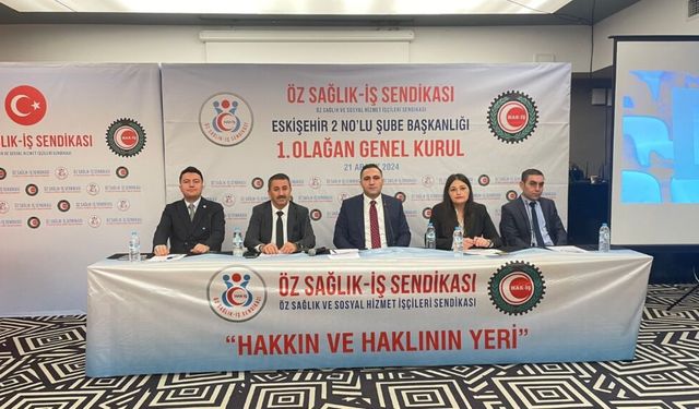 Öz Sağlık İş Sendikası Eskişehir 2 Nolu Şubesi Olağan Genel Kurulu yapıldı